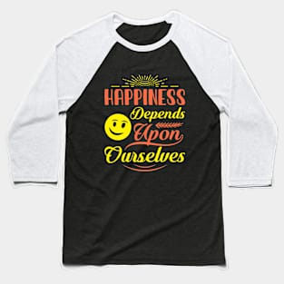 Happiness depends, quote Baseball T-Shirt